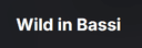 Wild in Bassi